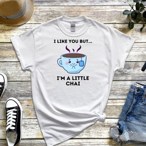 Ramadan Eid Gift I Like You But I&#39;m A Little Chai T-Shirt - Cute Shy Tea Cup Desi Chai Tea Couples Indian Pakistani Tea Just Dua It
