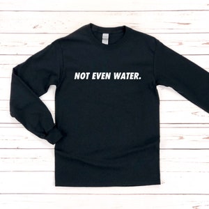 Ramadan Eid Gift | Not Even Water Long Sleeve Shirt - Fasting for Islamic No Food No Water Common Questions Pakistani Arab Indian