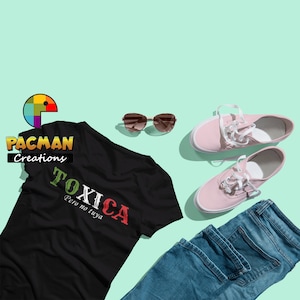 Toxica tshirt, Mexican Tshirt, birthday tshirt gift, Latina Shirt, Hispanic Shirt, Empowered Latina