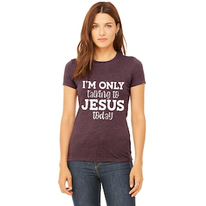 christian shirt I&#39;m only talking to Jesus today shirt religious shirt inspirational shirt religious shirt mom shirt