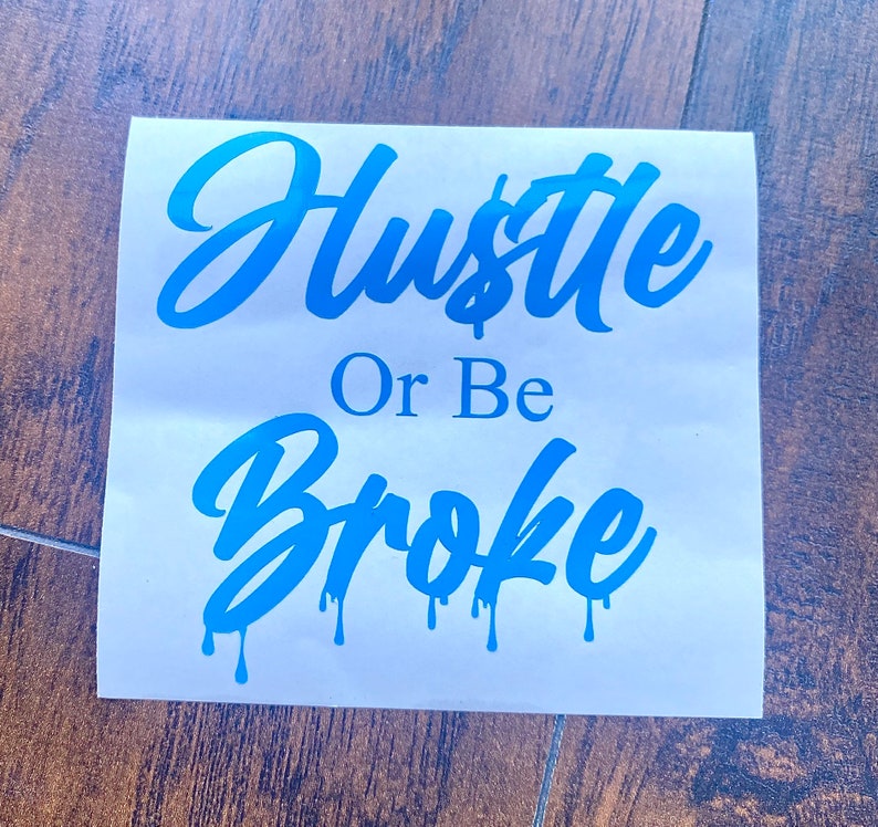 Hustle or Be Broke | Decal | Bumber | Sticker | Window | Flat Surface ...