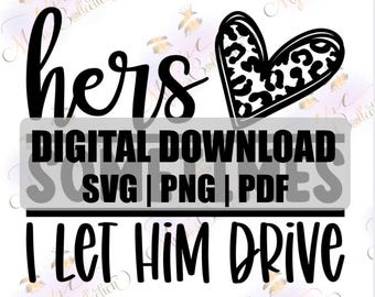 Puede incluir: Gráfico de descarga digital con la palabra "hers" en fuente cursiva, un corazón con diseño de estampado de leopardo y la frase "I let him drive". La imagen también incluye el texto "DIGITAL DOWNLOAD SVG | PNG | PDF".