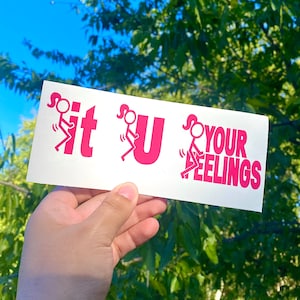 F* it | F* U | F* Your Feelings | Female Version | Permanent Decal