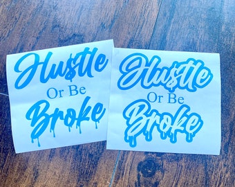Hustle Or Be Broke | Decal | Bumber | Sticker | Window | Flat Surface