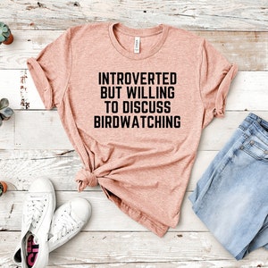Birdwatching Shirt, Introverted but willing to discuss Birdwatching, Bird tee, Bird Lover Gift, Bird Shirts, Bird Watcher, Bird Lover shirts