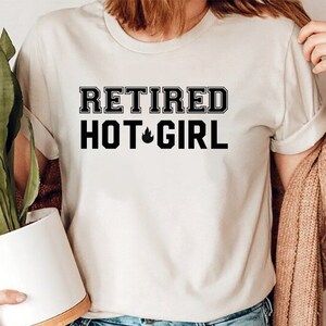 Retired Hot Girl T-Shirt, Funny retirement gift, Gift for her, Mother&#39;s shirt, Teacher Retirement, happy retirement, retirement gift