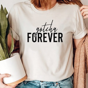 Gotcha forever Shirt, Adoption Mom Shirt, Adoption Dad Shirts, Adoption Day Shirt, Adoptions Gifts, Adoption Announcement, Unisex Shirt