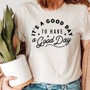 It&#39;s a Good Day to have a Good Day Unisex T Shirt, Positivity T Shirt, Inspirational Gift, Women&#39;s Gift, Teacher Gift, Gift for Her