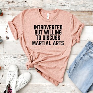 Martial Arts Shirt, Introverted but willing to discuss Martial Arts, Funny Martial Arts Gift, Karate Shirt, Karate Trainer Shirt, Taekwondo
