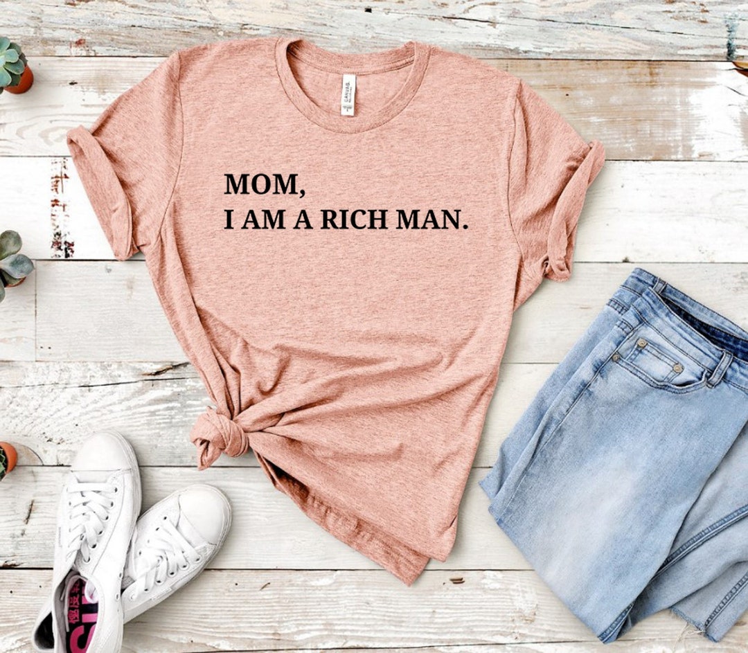 Mom I Am A Rich Man Feminist Shirt Y2k Clothing Y2k Aesthetic 