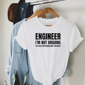 Engineer I&#39;m Not Arguing Shirt, Engineer Shirt, Engineer Gift, Engineering Degree, Engineer Student, Engineer Teacher, Chemical Engineer