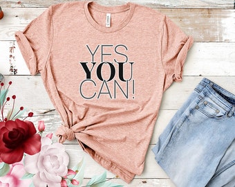Yes YOU CAN T-Shirt, Teacher Tshirt, Positive Teaching, Encouraging Words Tee, Motivate, Inspirational, Faith T-Shirt, Positive Thinking
