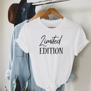 Limited EDITION shirt, Funny shirt, Sarcastic Cute Shirt, Cute Shirt, Funny Sarcasm, Sarcastic T-Shirt, Funny Sarcastic Tee, Sarcastic gift
