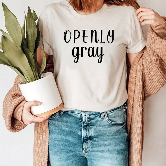 Openly Grey Openly Gray Tee Grey Hair Pride Go Natural Openly Grey Openly Gray Tee Grey Hair Pride Go Natural