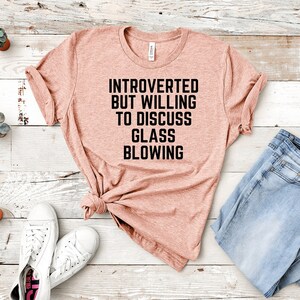 Glassblowing Shirt, Introverted but willing to discuss Glassblowing, Glass Blower Shirt, funny Glass Blowing shirt, Glassblower Gift
