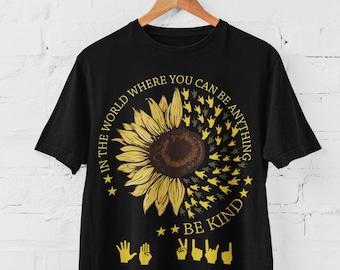 Be kind T-shirt Sunflower shirt  Kindness Matters  shirt Sign language  gift  Positive Vibes Shirt Sunflower Gift