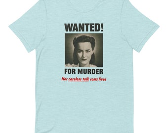 Wanted! For Murder, Her Careless Talk Costs Lives WWII secrecy propaganda poster T-shirt