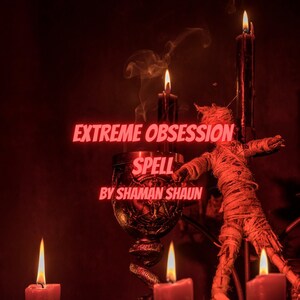 May include: A dark red background with three lit candles and a voodoo doll. The text "EXTREME OBSESSION SPELL BY SHAMAN SHAUN" is written in red.