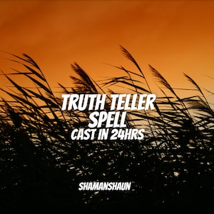 Truth Teller Spell, Be honest with Me Spellcasting, Learn the truth, cast in 24 hours