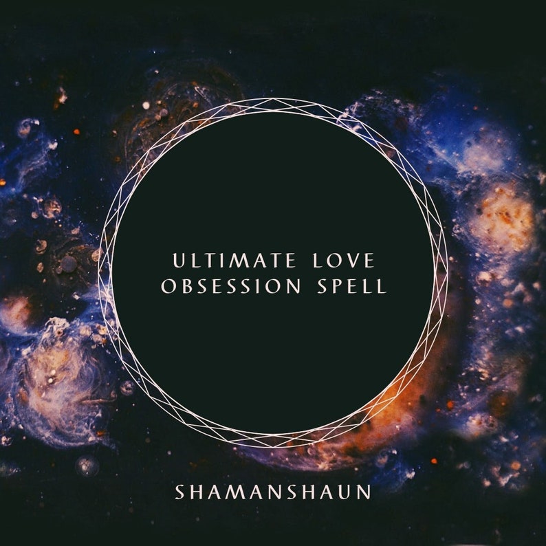 May include: A black circle with a white geometric border against a dark blue, purple, and orange galaxy background. The text "ULTIMATE LOVE OBSESSION SPELL" is written in white inside the circle. The text "SHAMANSHAUN" is written in white below the circle.