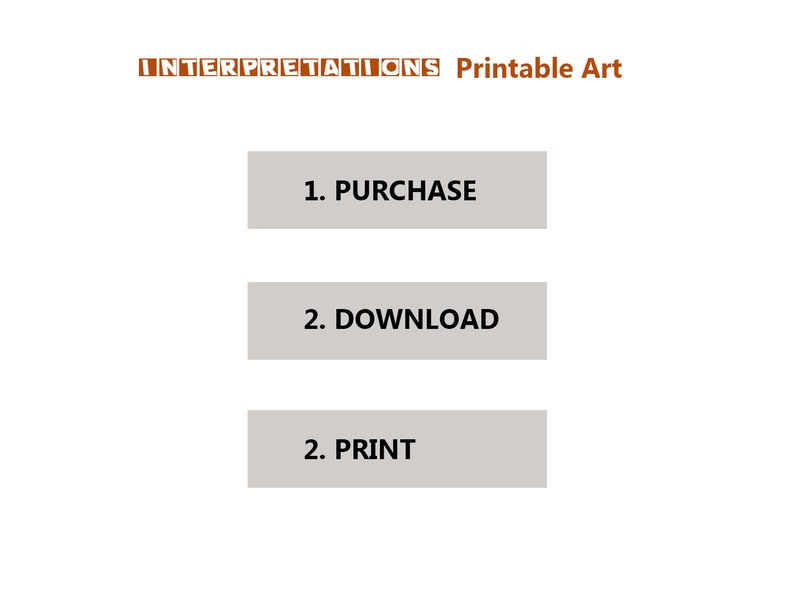 May include: A digital illustration of three steps to purchase printable art: 1. Purchase, 2. Download, 3. Print.