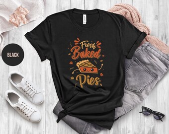 Fresh Baked Pies T-Shirt: Thanksgiving Baking Shirt