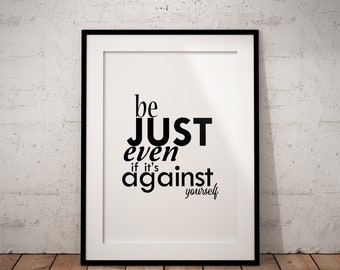 Be Just Even if it's Against Yourself / Poster of Justice / Inspirational Motivational / Wall Art Print / Home Décor / Typography / Quote