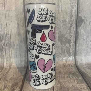 No Body No Crime Metal Skinny Tumbler 20oz/Self Love Cup/Empowerment Cup/Iced Coffee Cup/Personalised Affirmations/Hot Cup/Daily Reminders