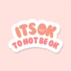 It’s Okay To Not Be Okay Water Bottle sticker | Waterproof sticker | Laptop and Kindle Decal | Positive Affirmation Mental Health sticker