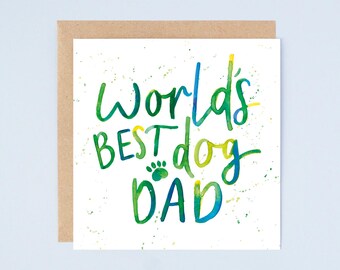 World's Best Dog Dad Hand-Lettered Quote Greetings Card: Watercolour Father's Day Card, Dad Birthday Card