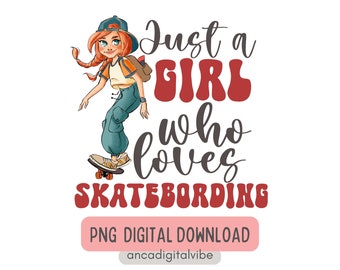 Just a Girl who loves Skateboarding PNG skateboard clipart ,  Skateboarding girl,  gift for skatebparders,  Tshirt design gift for skater