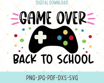 Game Over Back To School Svg, Png, Jpg, Dxf, Girl School Shirt Design, First Day Of School Svg,  Teacher Svg, Kids Svg, Silhouette, Cricut