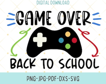 Game Over Back To School Svg, Png, Jpg, Dxf, Boy School Shirt Design, First Day Of School Svg,  Teacher Svg, Kids Svg, Cricut