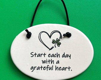 Start each day with a grateful heart. Celtic, Irish blessing on a plaque for Irish wall decor, an ornament, or used as a tea bag holder.