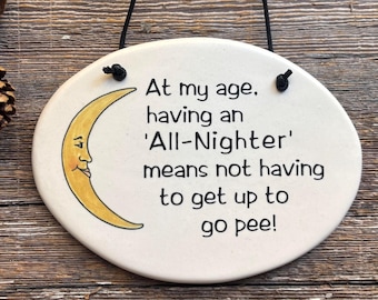 Getting older gift, grandparents plaque "At my age, an "All-Nighter" means not having to get up to go pee" Humorous retirement gift.