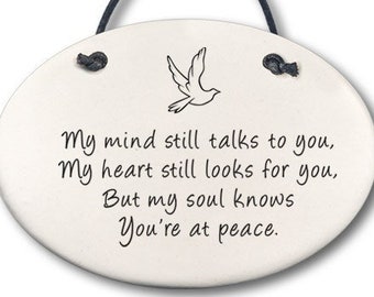 My mind still talks to you. My heart still looks for you. But my soul knows you're at peace. Bereavement plaque, memory stone for loss of