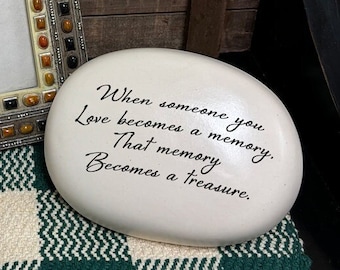 Sympathy, bereavement, Memorial Day stone. "When someone you love becomes a memory, that memory becomes a treasure" memory stone gift.