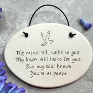 My mind still talks to you. My heart still looks for you. But my soul knows you&#39;re at peace/ Bereavement plaque/memory stone to express loss