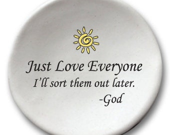 Just love everyone, I'll sort them out later -God