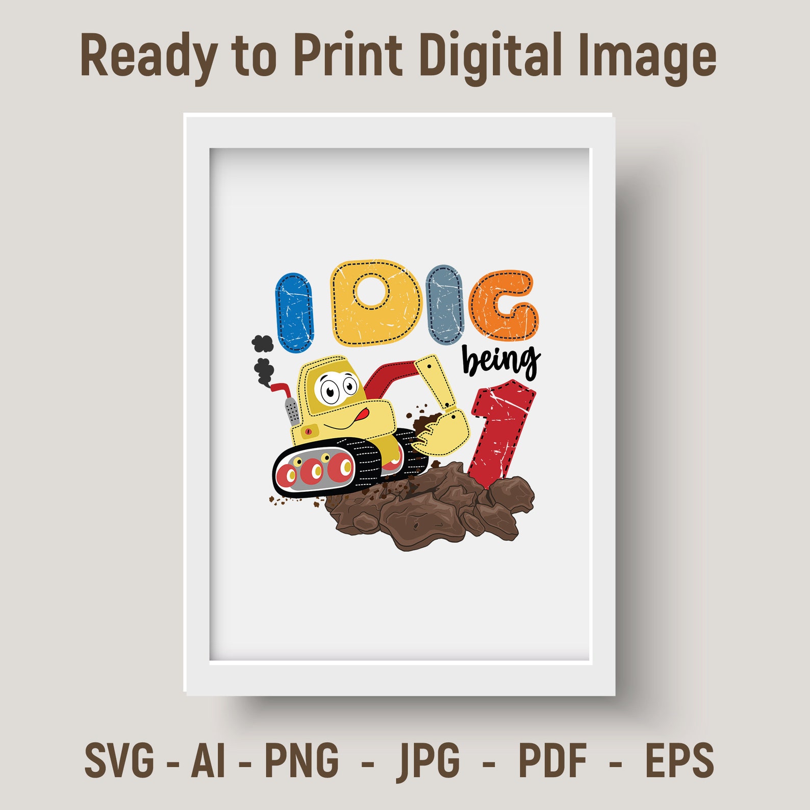 I Dig Being 1 SVG image First Birthday digital image print | Etsy