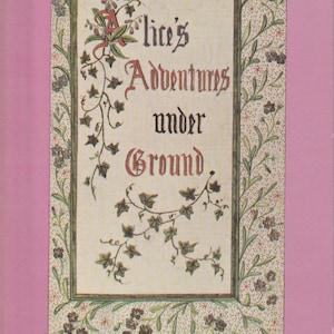 May include: A book cover with a pink background featuring a central rectangular panel with a cream-colored border decorated with green ivy vines and small purple flowers. The text reads Alice's Adventures under Ground, Lewis Carroll, and Martin Gardner.