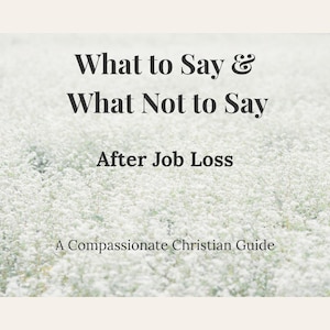 What to Say What Not to Say After Job Loss Printable Lost Job Support Guide Career Loss Encouragement Christian Support Life Transition Help