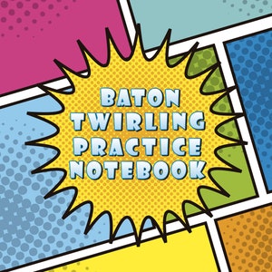 May include: A yellow comic book style speech bubble with a black outline and a dotted background. The text inside the bubble reads "BATON TWIRLING PRACTICE NOTEBOOK" in blue letters with a white outline.