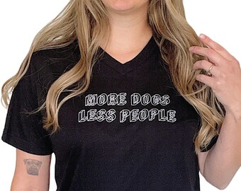 More Dogs Less People V Neck T Shirt // Geometric Lettering Graphic Tee, Sarcastic Positive Antisocial Introvert Advocate Neutral TeeShirt