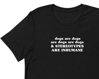 Dogs are Dogs and Stereotypes Are Inhumane Unisex T-Shirt // White, Cream and Neutral Gray Dog Minimalist Tee Shirt, Retro Lettering T Shirt