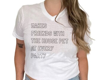 Makes Friends with the House Pet at Every Party Unisex V-Neck T Shirt // Animal Lover Antisocial TeeShirt, Introvert Tee, Cat Dog Bunny