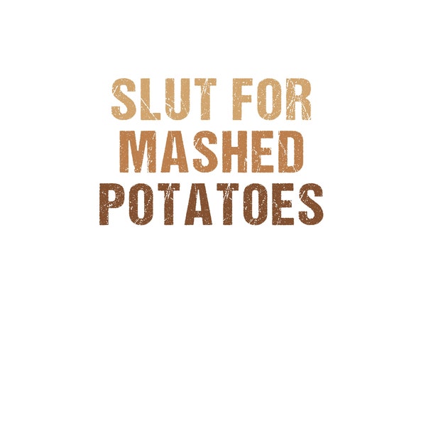 Slut For Mashed Potatoes vintage - Funny Gag Men Women Thanksgiving png digital