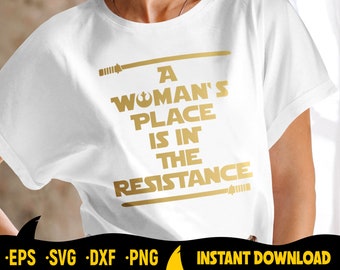 A Woman's Place Is In The Resistance Svg Cut File for Cricut, Silhouette, Star Wars Shirt Design, Tee, Girl Power, Feminism, Vector, Graphic