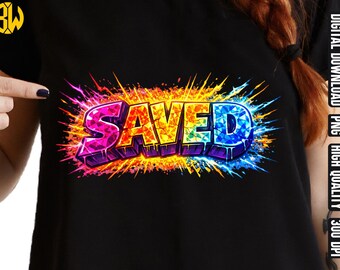 May include: Black t-shirt with the word "SAVED" in a colourful, graffiti-style design. The word has a 3D effect and is surrounded by a burst of bright colours. The design is bold and eye-catching. The image also includes text that says "DIGITAL DOWNLOAD PNG HIGH QUALITY 300 DPI".