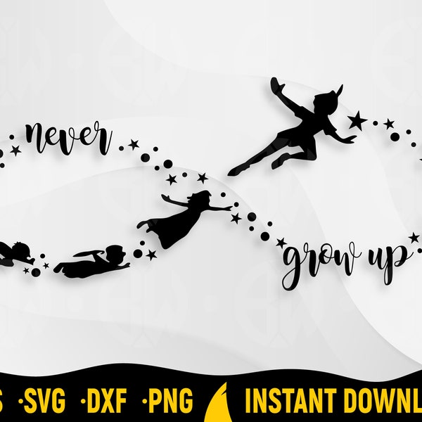 Never Grow Up Svg Cut File for Cricut, Peter Pan Svg, Infinite Svg, Peter Pan Clipart, Peter Pan and Friends Silhouette, Neverland Svg